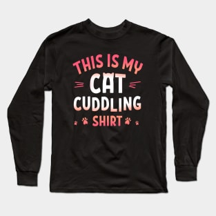 This is my Cat Cuddling Shirt Long Sleeve T-Shirt